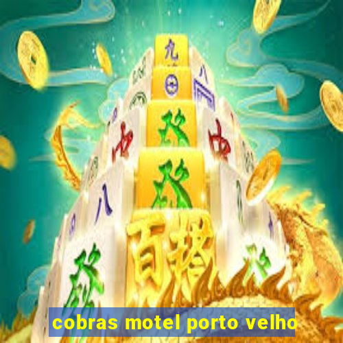 cobras motel porto velho